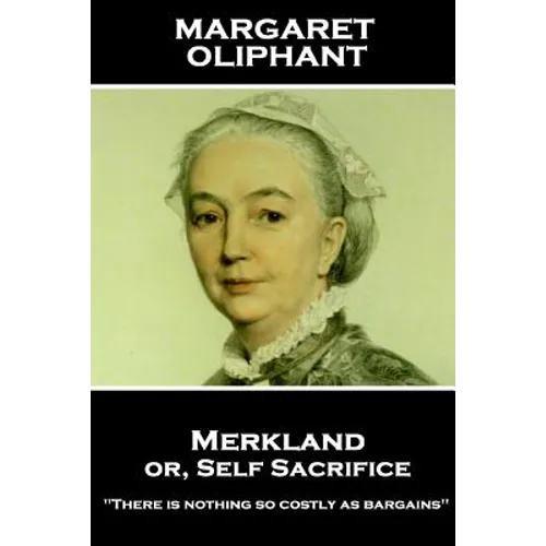 Margaret Oliphant - Merkland or, Self Sacrifice: "There is nothing so costly as bargains"