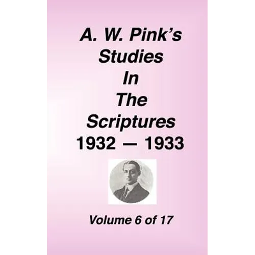 A. W. Pink's Studies in the Scriptures, Volume 06