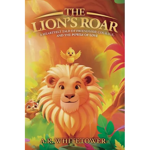 The Lion's Roar: A Heartfelt Tale of Friendship, Courage, and the Power of Love