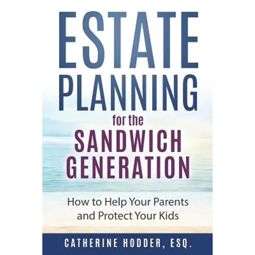 Estate Planning for the Sandwich Generation: How to Help Your Parents and Protect Your Kids