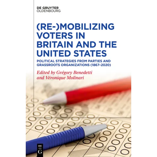 (Re-)Mobilizing Voters in Britain and the United States: Political Strategies from Parties and Grassroots Organisations (1867-2020)