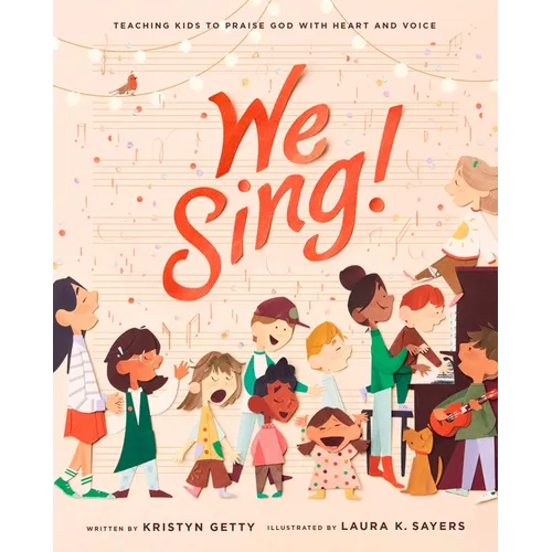 We Sing!: Teaching Kids to Praise God with Heart and Voice