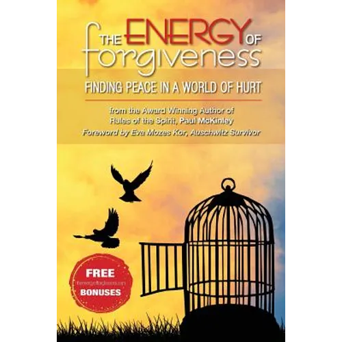 The Energy Of Forgiveness: Finding Peace In A World Of Hurt