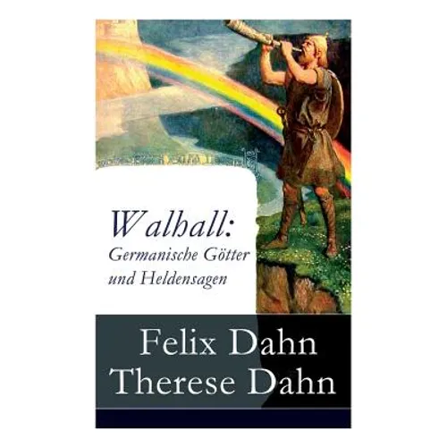 Walhall: Germanische Götter und Heldensagen