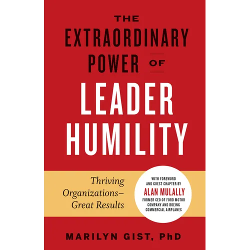 The Extraordinary Power of Leader Humility: Thriving Organizations & Great Results