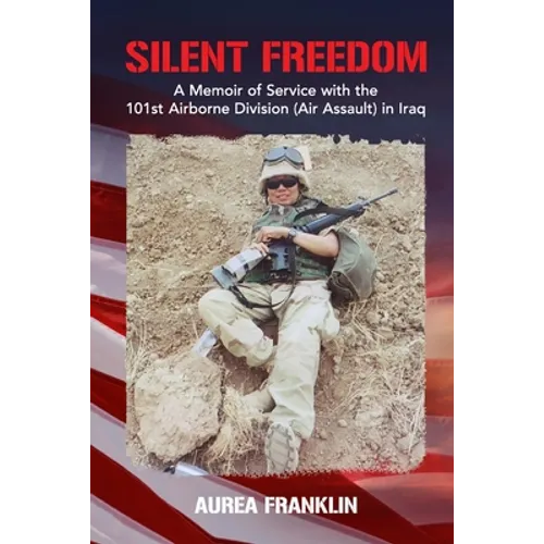 Silent Freedom: A Memoir of Service with the 101st Airborne Division (Air Assault) in Iraq