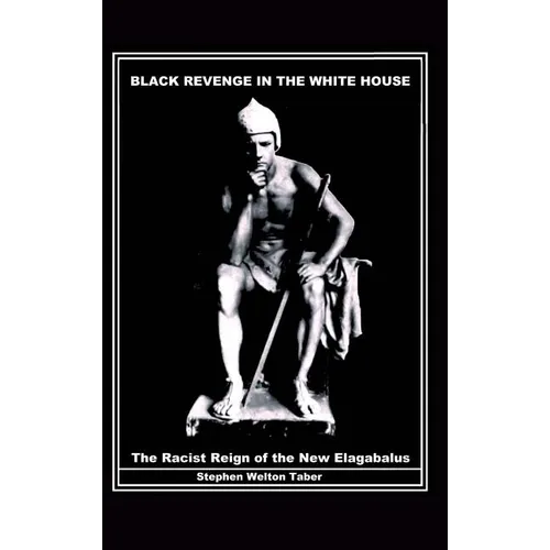 Black Revenge in the White House: The Racist Reign of the New Elagabalus