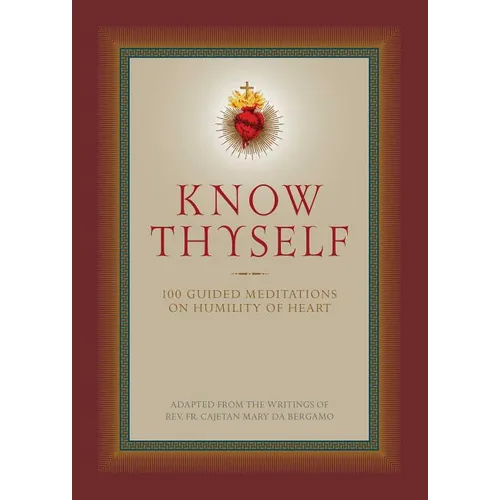 Know Thyself: 100 Guided Meditations on Humility of Heart