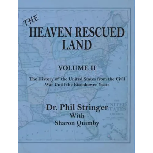 The Heaven Rescued Land, Vol. II, the History of the United States from the Civil War Until the Eisenhower Years
