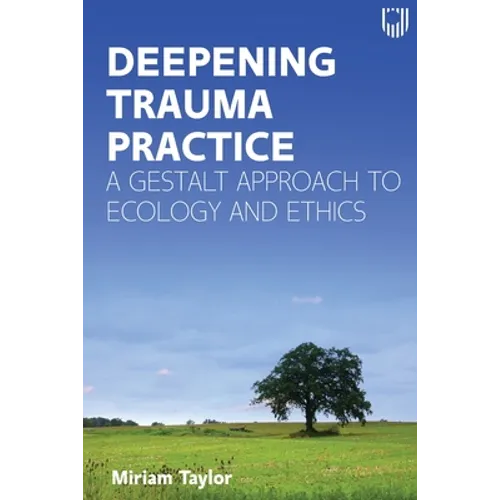 Deepening Trauma Practice: A Gestalt Approach to Ecology and Ethics - Paperback