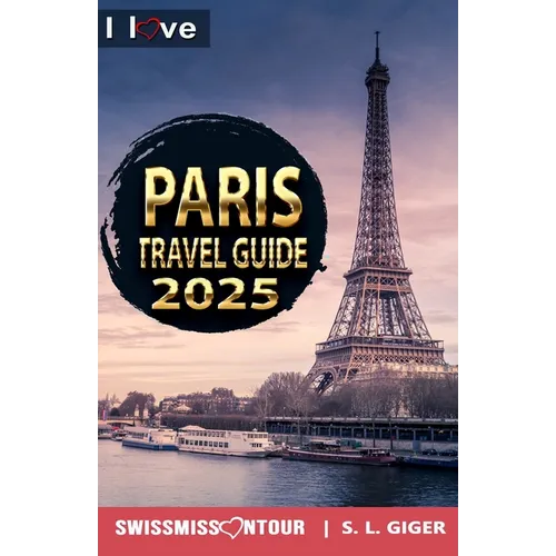 Paris Travel Guide - I Love Paris (color version): Paris Travel Book. Travel essentials for your bucket list trip. Low budget Europe travel essentials