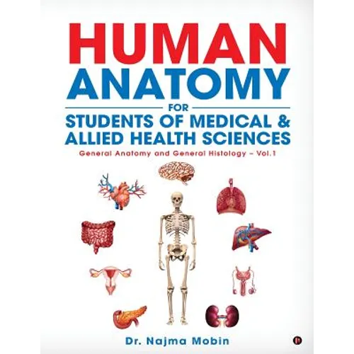 Basics of Human Anatomy for Students of Medical & Allied Health Sciences: General Anatomy and General Histology - Vol.1