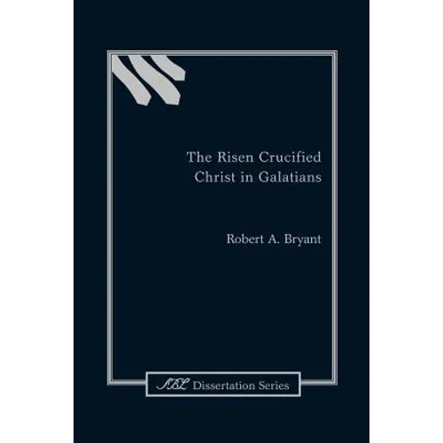 The Risen Crucified Christ in Galatians