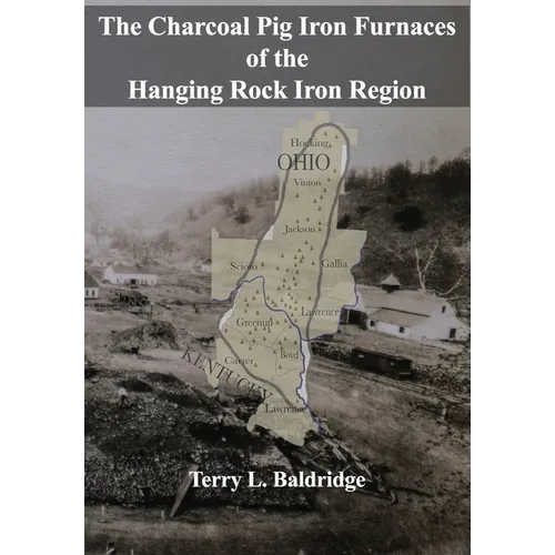 The Charcoal Pig Iron Furnaces of the Hanging Rock Iron Region