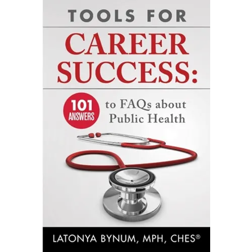 Tools For Career Success: 101 Answers to FAQs about Public Health