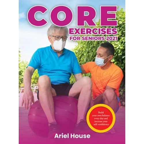 Core Exercises for Seniors 2021: Build your own balance every day and increase your self-confidence