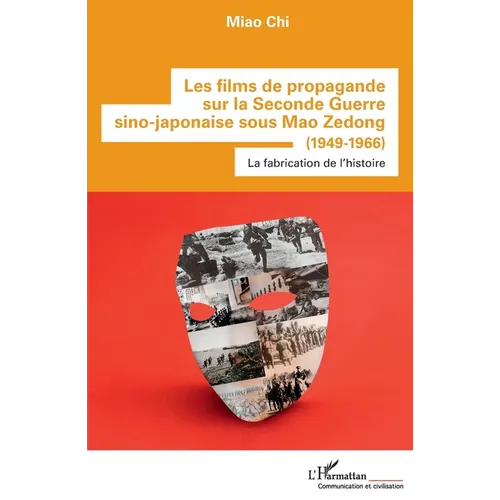 Les films de propagande sur la Seconde Guerre sino-japonaise sous Mao Zedong: (1949-1966) La fabrication de l'histoire