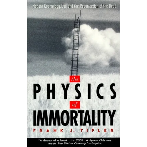 The Physics of Immortality: Modern Cosmology, God and the Resurrection of the Dead
