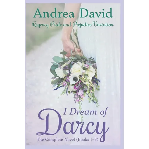 I Dream of Darcy: The Complete Novel