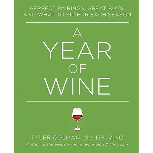 A Year of Wine: Perfect Pairings, Great Buys, and What to Sip for