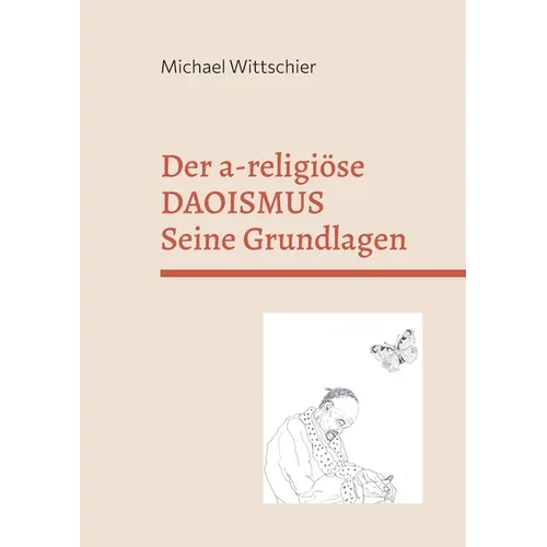 Der a-religiöse Daoismus: Die Grundlagen der Weisheitslehre