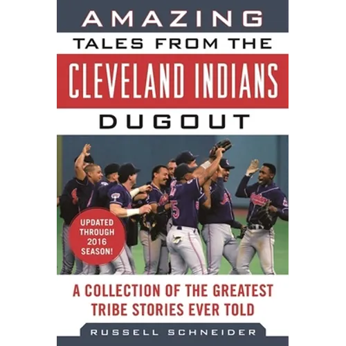 Amazing Tales from the Cleveland Indians Dugout: A Collection of the Greatest Tribe Stories Ever Told