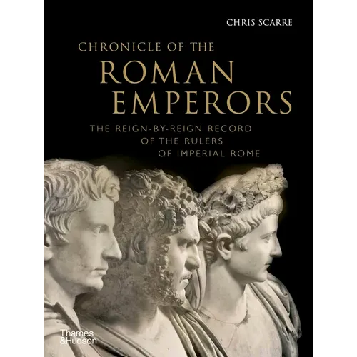Chronicle of the Roman Emperors: The Reign-By-Reign Record of the Rulers of Imperial Rome