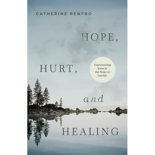 Hope, Hurt, and Healing: Experiencing Jesus in the Wake of Suicide