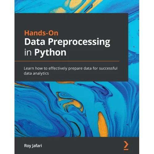 Hands-On Data Preprocessing in Python: Learn how to effectively prepare data for successful data analytics