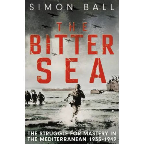The Bitter Sea: The Brutal World War II Fight for the Mediterranean