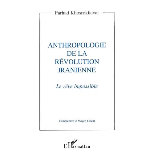 Anthropologie de la révolution iranienne: Le rêve impossible