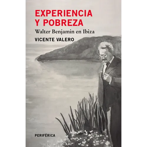 Experiencia Y Pobreza: Walter Benjamin En Ibiza