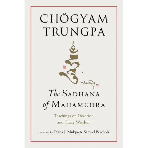 The Sadhana of Mahamudra: Teachings on Devotion and Crazy Wisdom