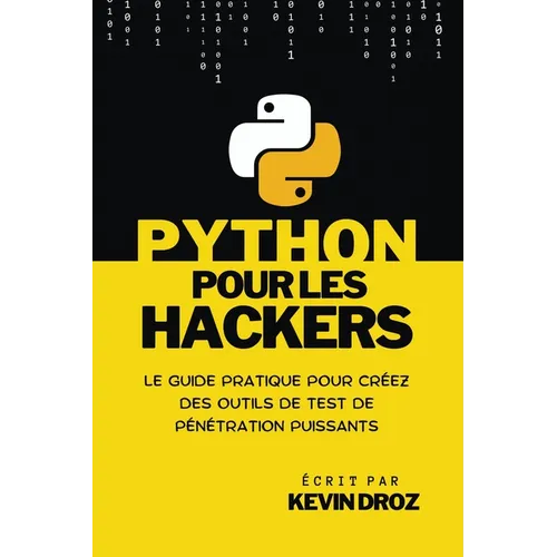 Python pour les hackers: guide pratique pour créez des outils de test de pénétration puissants
