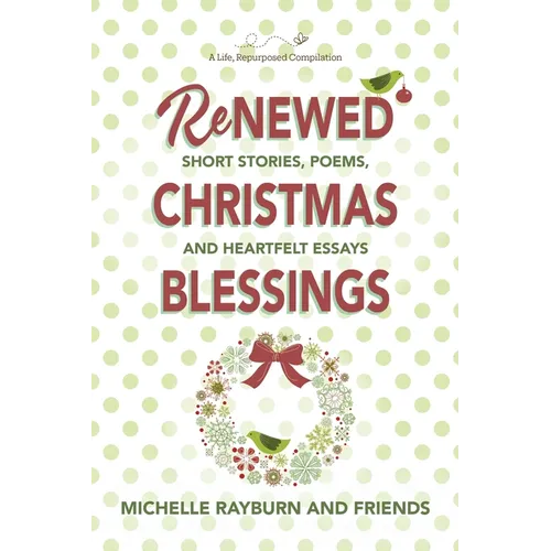 Renewed Christmas Blessings: Short Stories, Poems, and Heartfelt Essays
