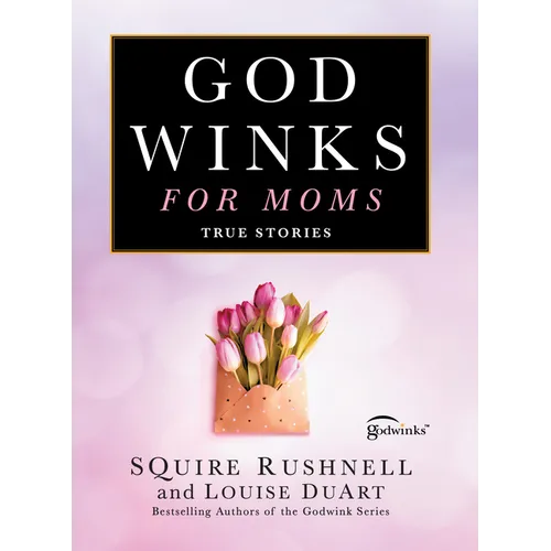 Godwinks for Moms: True Stories