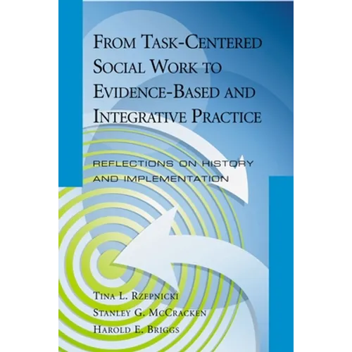 From Task-Centered Social Work to Evidence-Based and Integrative Practice: Reflections on History and Implementation
