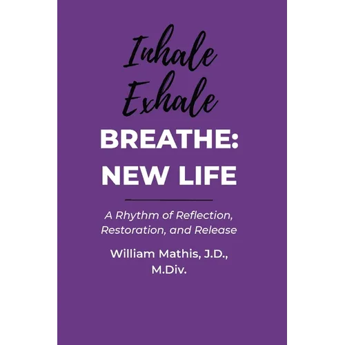 Breathe: A Rhythm of Reflection, Restoration, and Release