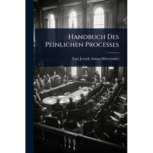 Handbuch Des Peinlichen Processes