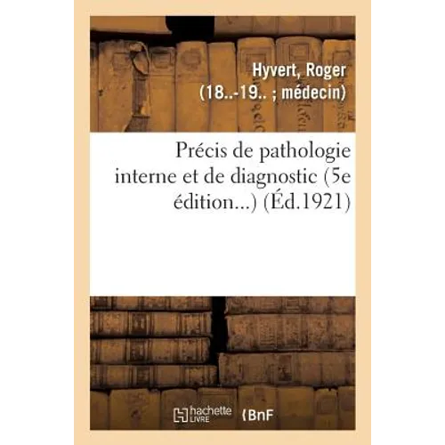 Précis de Pathologie Interne Et de Diagnostic (5e Édition...)