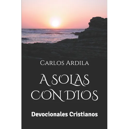 A Solas Con Dios: Devocionales Cristianos