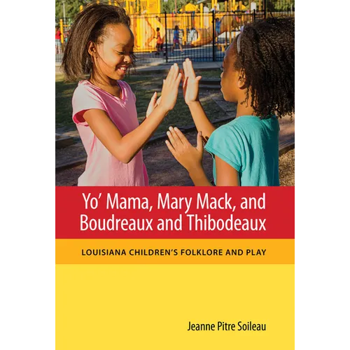 Yo' Mama, Mary Mack, and Boudreaux and Thibodeaux: Louisiana Children's Folklore and Play