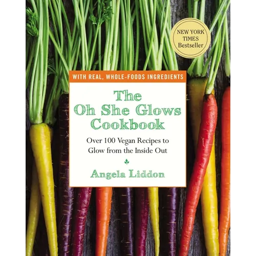 The Oh She Glows Cookbook: Over 100 Vegan Recipes to Glow from the Inside Out