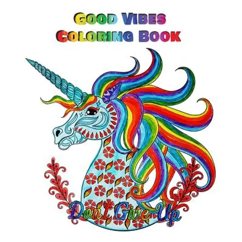 Good Vibes Coloring Book: An Adult Coloring Book with Motivational Sayings, Inspirational Quotes Coloring Books (Beautiful Flower & Animal Drawings)