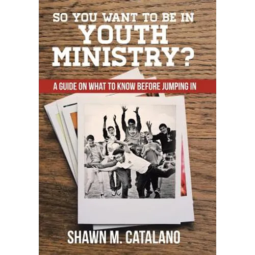 So You Want to be in Youth Ministry?: A guide on what to know before jumping in