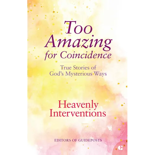 Heavenly Interventions: True Stories of God's Mysterious Ways