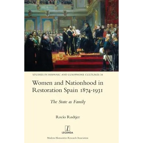 Women and Nationhood in Restoration Spain 1874-1931: The State as Family