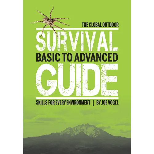 The Global Outdoor Survival Guide: Basic to Advanced Skills for Every Environment
