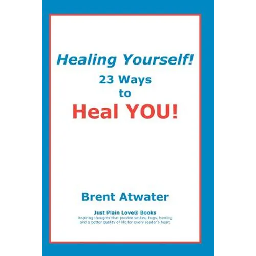 Healing Yourself!: 23 Ways to Heal YOU!