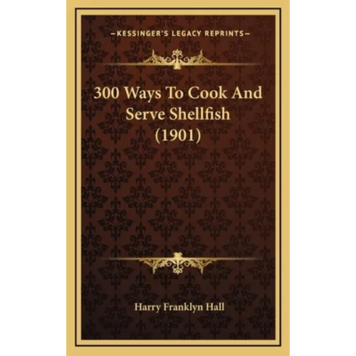 300 Ways To Cook And Serve Shellfish (1901)